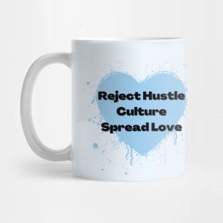 Reject Hustle Culture - Spread Love (Light Blue) Mug